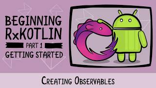 Creating Observables  Getting Started with RxKotlin in Android  raywenderlichcom [upl. by Anial]