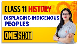 Displacing Indigenous Peoples Class 11 One Shot  Class 11 History [upl. by Cristal]