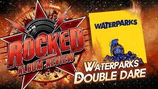 Waterparks – Double Dare  Album Review  Rocked [upl. by Finzer]