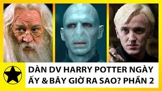 Dàn Diễn Viên Phim Harry Potter Ngày Ấy Và Bây Giờ Ra Sao Phần 2 [upl. by Eihtak511]