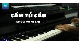 KARAOKE TONE NỮ CẨM TÚ CẦU  RAYO x HUỲNH VĂN  PIANO COVER  CD PIANO [upl. by Ojimmas]