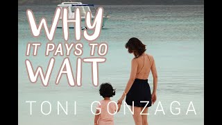 Why It Pays To Wait  Toni Gonzaga [upl. by Ainegul]