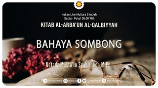 LIVE BAHAYA SOMBONG  Ustadz Mustain Syahri Lc M Pd [upl. by Secunda]