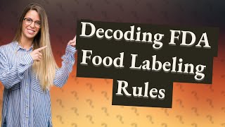 How Can I Understand the New US FDA Food Labeling Rules [upl. by Dru372]