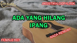 ADA YANG HILANG  IPANG  KARAOKE AKUSTIKLOOPLIRIK  FEMALE KEY [upl. by Wickham]