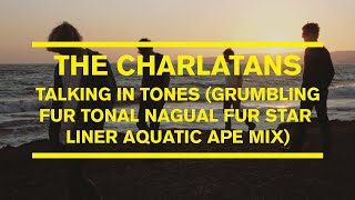 The Charlatans  Talking in Tones Grumbling Fur Tonal Nagual Fur Star Liner Aquatic Ape Mix [upl. by Low796]