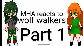 MHA reacts to wolf walkerspart 1 [upl. by Maillij]