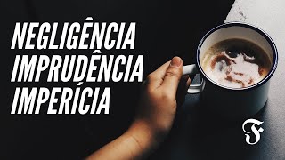 ENTENDA DE UMA VEZ POR TODAS  Negligência imprudência e imperícia [upl. by Eidob]