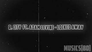 R City ft Adam Levine  Locked Away 8DREVERBSLOWED [upl. by Fontes451]