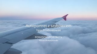 Autoportret z szybowcem  Ygor Przebindowski  POWIDOKI  PORTRETY  Miron Białoszewski  2022 [upl. by Allimrac630]