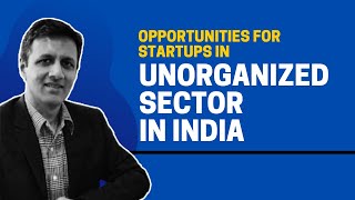 Opportunities for Startups in Unorganized Sector in India  Vivek Lodha [upl. by Iain]