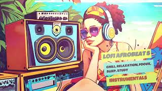 African Lofi  Groovy Vibe Boost for Study And Work Afrobeats Lofi [upl. by Gayel]