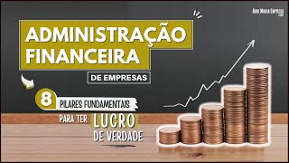 ADMINISTRAÇÃO FINANCEIRA 08 Pilares Obrigatórios para Ter Lucro de Verdade [upl. by Gruchot998]