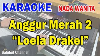 ANGGUR MERAH 2 ll KARAOKE NOSTALGIA ll CIPT LOELA DRAKEL ll NADA WANITA CDO [upl. by Erny583]