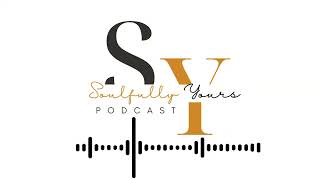 Using Your GPS… Navigating the Journey to your Best Self  SOULFULLY YOURS PODCAST [upl. by Manfred483]