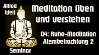 04 RuheMeditation  Atembetrachtung 2  Seminar quotMeditation üben und verstehenquot  Alfred Weil [upl. by Kunin]