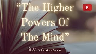 Full Audiobook The Higher Powers Of The Mind Lessons For The Wise [upl. by Solokin]