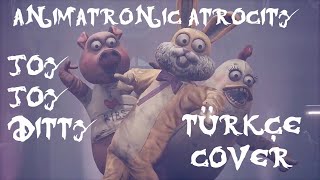 Animatronic Atrocity  Joy Joy Ditty Türkçe Cover [upl. by Oguh]