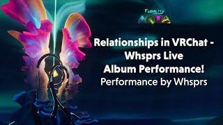 Furality Aqua  Relationships in VRChat  Whsprs Live Album Performance [upl. by Claudetta]