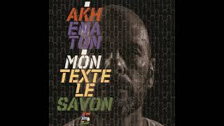 Akhenaton  Mon Texte Le Savon Part 5 [upl. by Afaw]