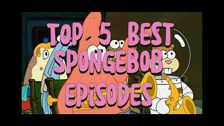 Top 5 Best Spongebob Episodes [upl. by Marquez682]