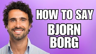 How To Pronounce Bjorn borg Correctly [upl. by Rie]