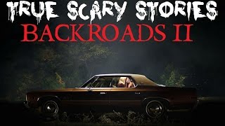 3 TRUE SCARY STORIES Backroads Part 2 [upl. by Arundel]