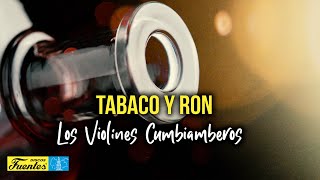 Tabaco Y Ron  Los Violines Cumbiamberos [upl. by Primrosa]