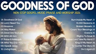 GOODNESS OF GOD Lift Up Your Spirit  Christian Music Playlist 2024  Hillsong Worship [upl. by Annehcu]