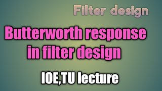 Butterworth response in filter design filter design lecture of IOETUButterworth engineering [upl. by Asilenna]