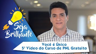 VOCÊ É ÚNICO  5º Vídeo do Curso de PNL Gratuito [upl. by Nekcarb]