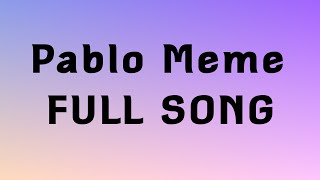 Pablo Meme “FULL SONG” [upl. by Marr887]