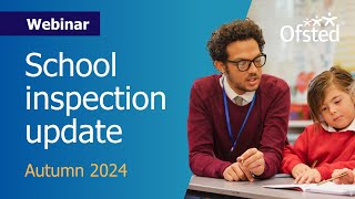 School inspection update Autumn 2024  Ofsted webinar for schools [upl. by Yunfei]