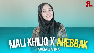 MALI KHILIQ X AHEBBAK  Aulia Zahra  Song Arabic [upl. by Noemis]