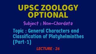 UPSC ZOOLOGY  NonChordata L26 Characters amp Classifications of PLATYHELMINTHES  IAS  Dr RK [upl. by Kinemod]