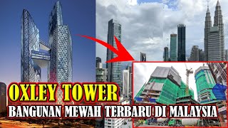 MEGAH NYA OXLEY TOWER❗️SUASANA DI PINGGIRAN PENCAKAR LANGIT TERBARU DI MALAYSIA [upl. by Donald]