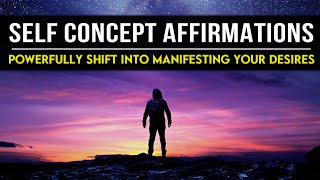 Self Concept Affirmations  Build self confidence amp powerfully shift into manifesting what you want [upl. by Niamart]