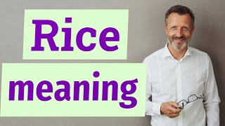 Rice  Meaning of rice [upl. by Rancell468]