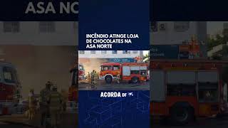 Incêndio atinge loja de chocolates na Asa Norte [upl. by Laleb81]