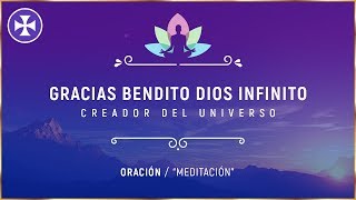 GRACIAS BENDITO DIOS INFINITO  Oración  quotMeditaciónquot [upl. by Origra142]