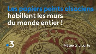 Les papiers peints alsaciens habillent les murs du monde entier   Météo à la carte [upl. by Monsour598]