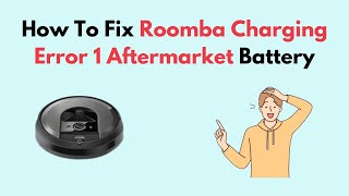 How to Fix Roomba Charging Error 1 Aftermarket Battery [upl. by Anuait]