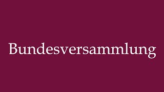 How to Pronounce Bundesversammlung Federal Assembly Correctly in German [upl. by Oiliduab578]