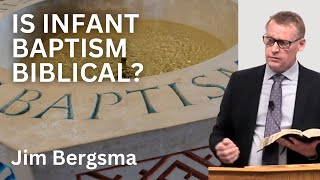 Jim Bergsma  Is Infant Baptism Biblical [upl. by Marmion196]