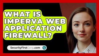 What Is Imperva Web Application Firewall  SecurityFirstCorpcom [upl. by Maletta498]