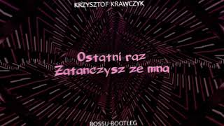 Krzysztof KrawczykOstatni raz Zatańczysz ze mnąBossu Bootleg [upl. by Yrennalf]