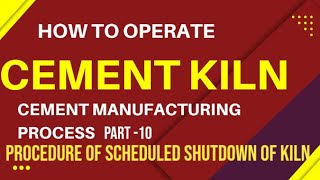 How to operate Cement Kiln part 10  Procedure of scheduled shutdown of kiln [upl. by Assedo]