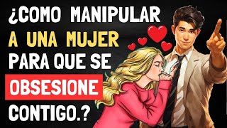 15 Técnicas De Manipulación Para Obsesionar a una MUJER  Psicologia Oscura [upl. by Byers296]