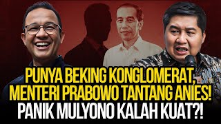 PUNYA BEKING KONGLOMERAT MENTERI PRABOWO TANTANG ANIES PANIK MULYONO KALAH KUAT [upl. by Marek942]