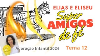 Adoração Infantil 2024 2303 Super amigos de fé Elias e Eliseu Elias vai para o Céu Tema 12 [upl. by Aliuqahs123]